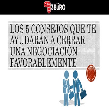 Los 5 Consejos que te Ayudarán a Cerrar una Negociación Favorablemente