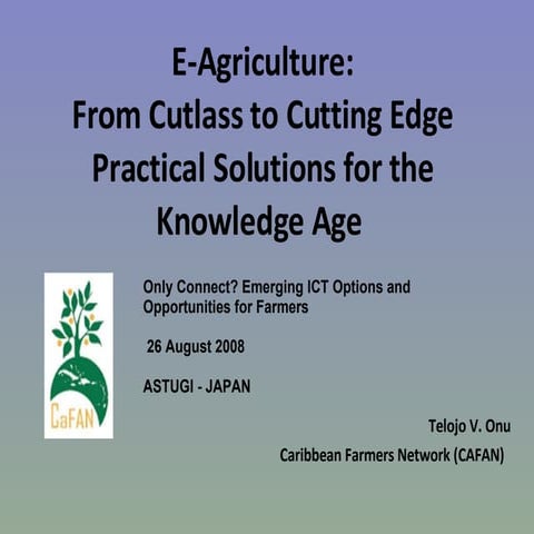 E-Agriculture:From Cutlass to Cutting Edge - Practical Solutions for the Know...