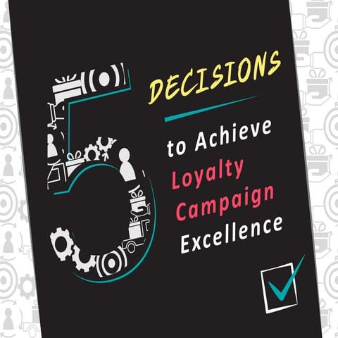 5 decisions to achieve loyalty campaign excellence