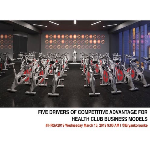 5 Drivers Of Competitive Advantage IHRSA 2019 Bryan K. O'Rourke