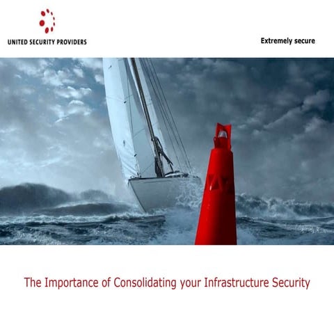 The Importance of Consolidating Your Infrastructure Security – by United Secu...
