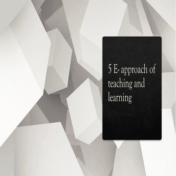 5 E- approach of teaching and learning.pptx