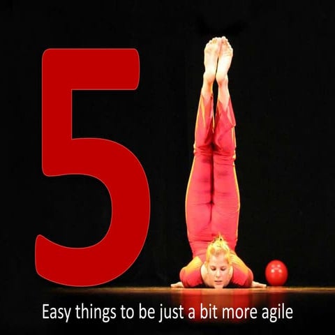 5 Easy Things To Be Just A Bit More Agile