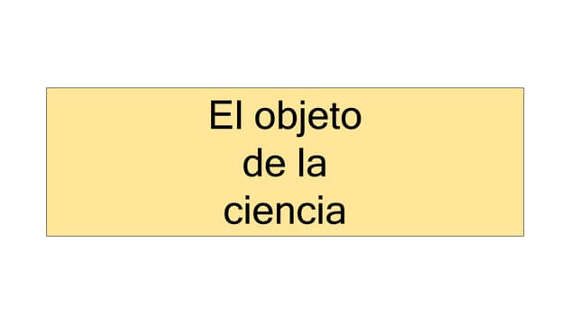 5 el objeto de la ciencia (1) | PPT