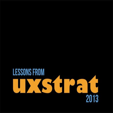 UX STRAT 2014: Krispian Emert, "Lessons from UX STRAT 2013: Applied to the Re...