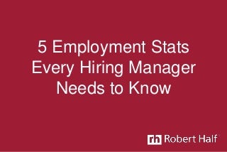 5 Employment Stats Every Hiring Manager Needs to Know