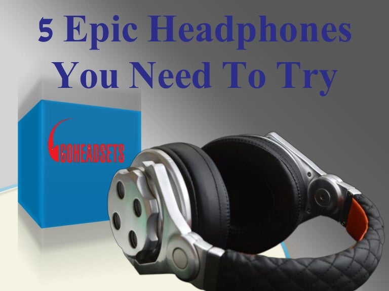 5 Epic Headphones You Need To Try