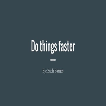 Do things faster