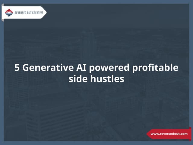 5 Generative AI powered profitable side hustles