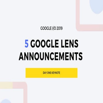 Google I/O 2019: 5 Google Lens Announcements from Day One