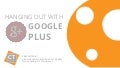 Hanging Out With Google Plus