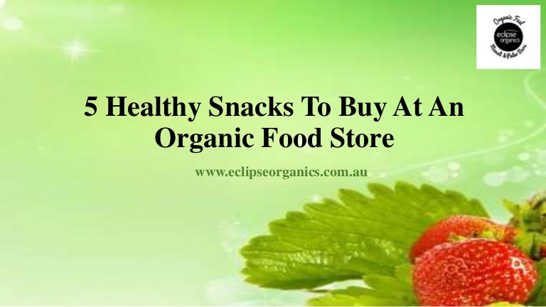 5 Healthy Snacks To Buy At An Organic Food Store