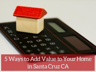 5homeimprovementideasthataddvaluetosantacruzcahomesforsale-161205185151-thumbnail-3.jpg