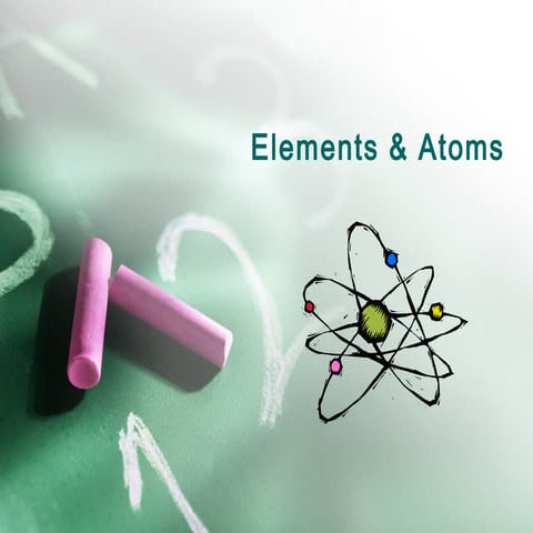 Elements and Atoms