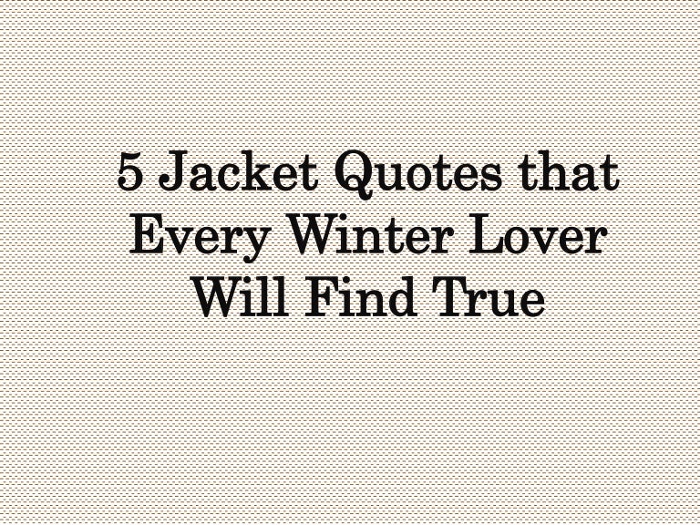 5 jacket quotes that every winter lover will find true
