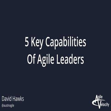 5 Key Capabilities Of Agile Leaders - David Hawks | Agile Velocity 