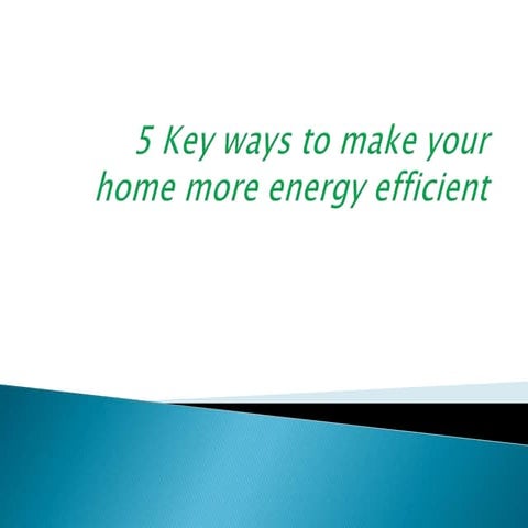 5 Key ways to make your home more energy efficient | PPT