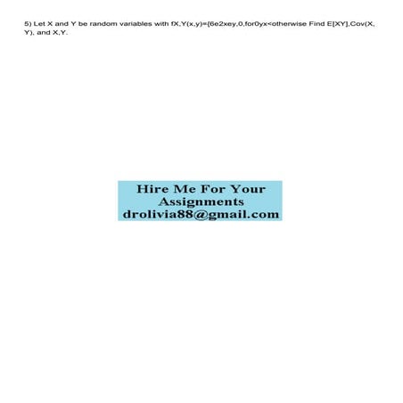 5 Let X and Y be random variables with fXYxy6e2xey0.pdf