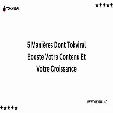 5 Manières Dont Tokviral Booste Votre Contenu Et Votre Croissance