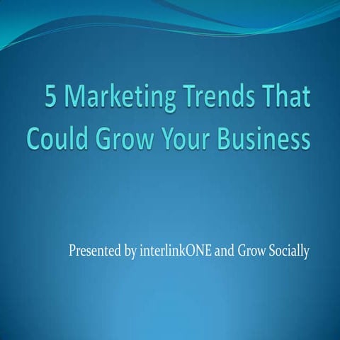 5 Marketing Trends That Could Grow Your Business