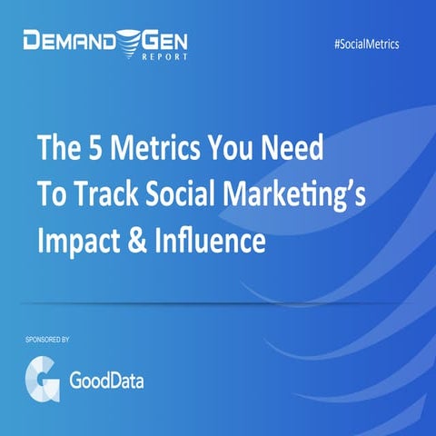 The 5 Metrics You Need To Track Social Marketing's Impact & Influence