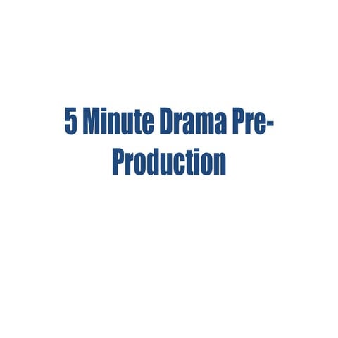 5 minuet drama pre  production