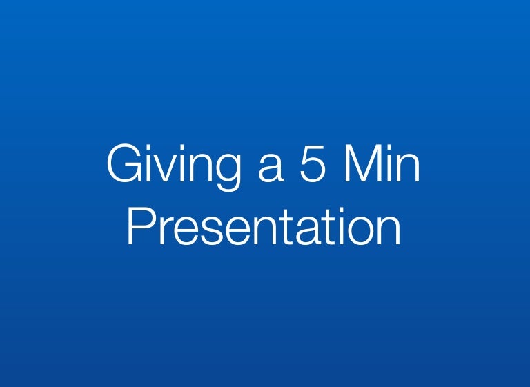 5 minute presentations