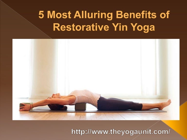 5 most alluring benefits of restorative yin yoga