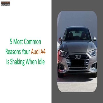 5 Most Common Reasons Your Audi A4 Is Shaking When Idle | PPTX