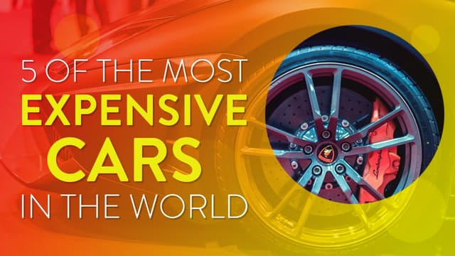 5 of the Most Expensive Cars in the World