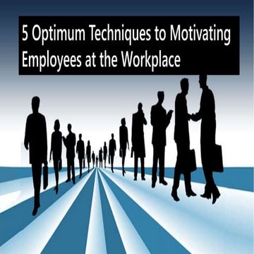 5 Optimum Techniques to Motivating Employees at the Workplace