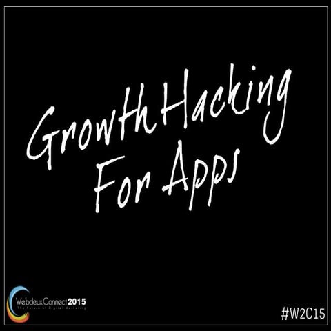 Growth hacking des apps mobiles - au Web2Connect #W2C15