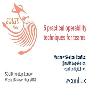 5 practical operability techniques for teams - Matthew Skelton - SQUID meetup...