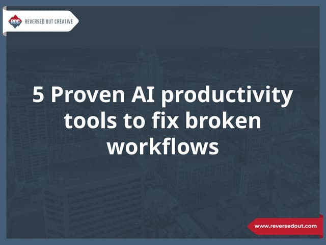 5 Proven AI productivity tools to fix broken workflows