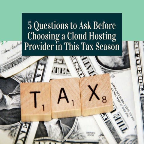 5 Questions To Ask Before Choosing A Cloud Hosting Provider In This Tax Season