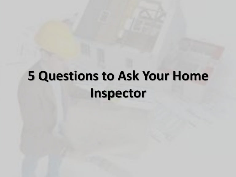 5 questions to ask your home inspector