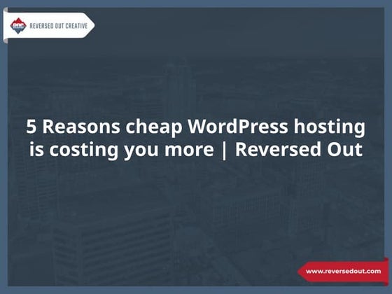 5 Reasons cheap WordPress hosting is costing you more | Reversed Out