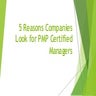 5 Reasons Companies Look for PMP Certified Managers.pdf