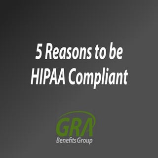 5 Reasons to be HIPAA Compliant