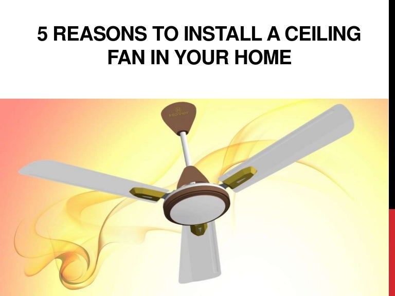 5 Reasons To Install A Ceiling Fan In Your Home