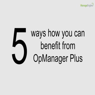 5 ways you can benefit from OpManager Plus