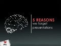 5 Reasons We Forget Presentations