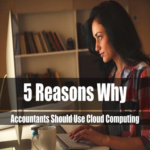 5 Reasons Why Accountants Should Use Cloud Computing