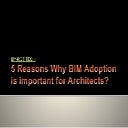 5 reasons why bim adoption is important for architects