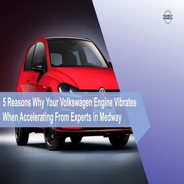 5 Reasons Why your Volkswagen Engine Vibrates when Accelerating from  Experts in Medway | PPTX