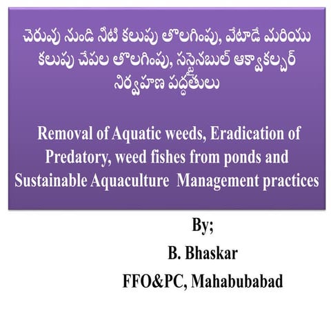 Removal of aquatic weeds, eradication of predatory, weed fishes from ponds an...