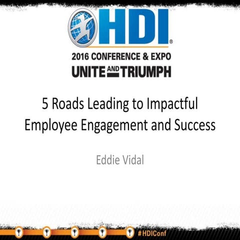 5 Roads to Employee Engagement and Success - 2016 HDI Conference