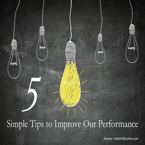 5 Simple Tips to Improve Our Performance