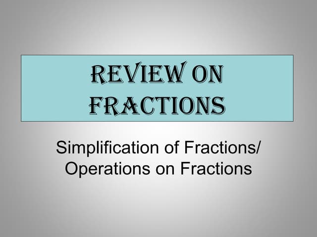Simplification of Fractions and Operations on Fractions