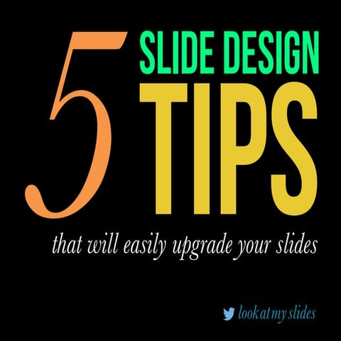 5 Slides Design Tips